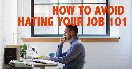 How to Avoid Hating Your Job 101