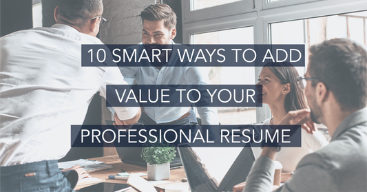 10 Smart Ways to Add Value to Your Resume - The Art of Resume