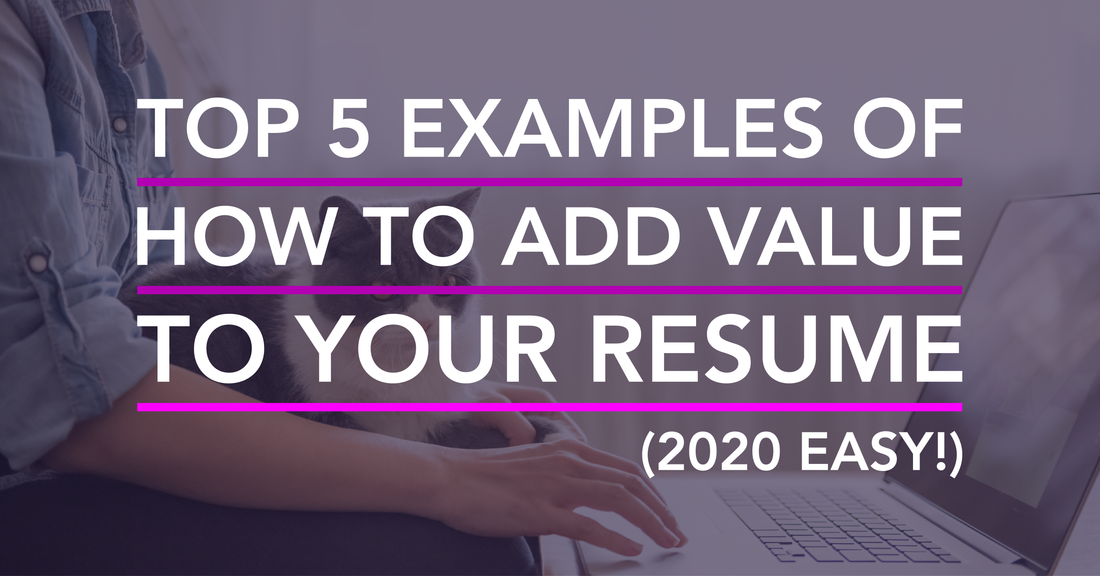 Top 5 Examples of How to Add Value to Your Resume 2020 Easy - The Art of Resume